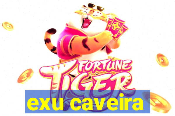 exu caveira